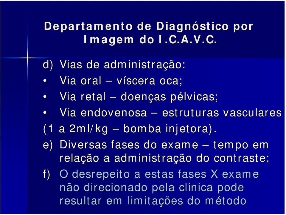 e) Diversas fases do exame tempo em relação a administração do contraste; f) O