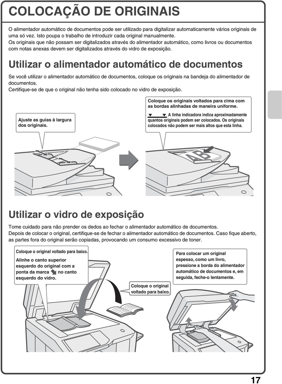 Os originais que não possam ser digitalizados através do alimentador automático, como livros ou documentos com notas anexas devem ser digitalizados através do vidro de exposição.