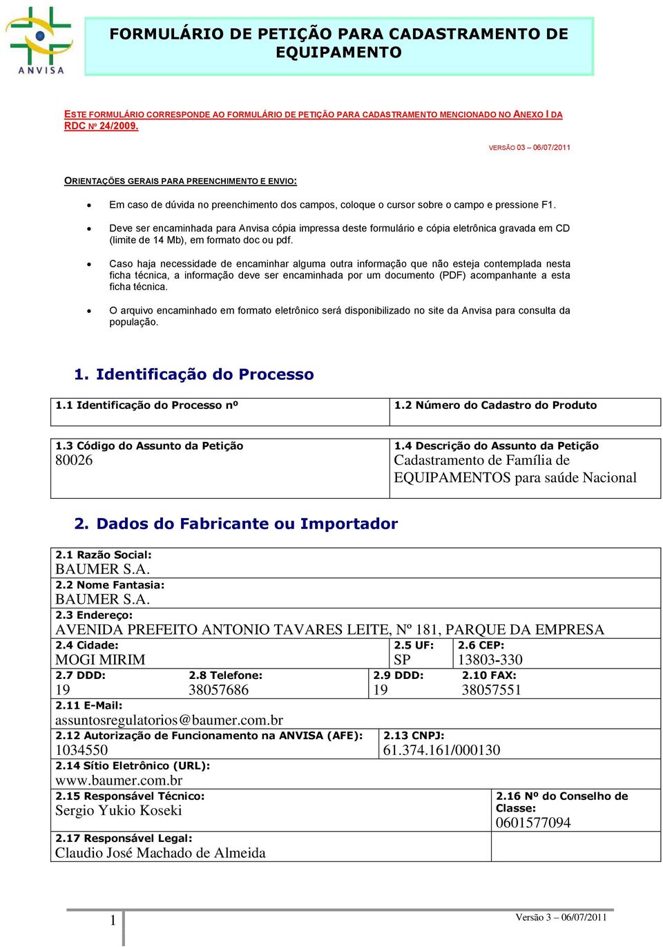 Deve ser encaminhada para Anvisa cópia impressa deste formulário e cópia eletrônica gravada em CD (limite de 14 Mb), em formato doc ou pdf.