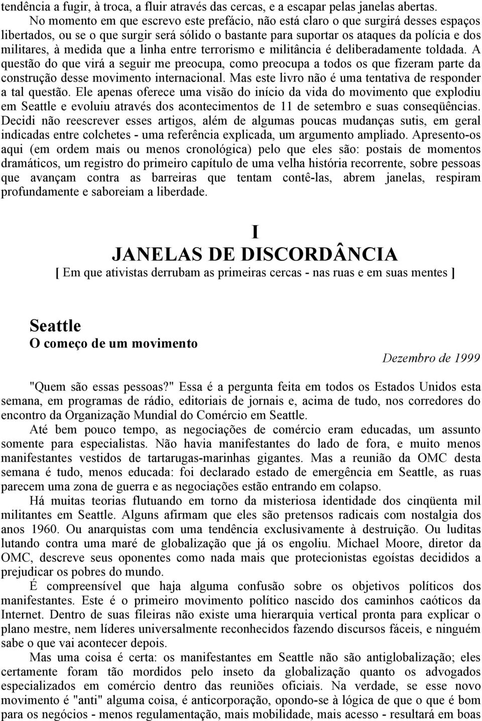 medida que a linha entre terrorismo e militância é deliberadamente toldada.