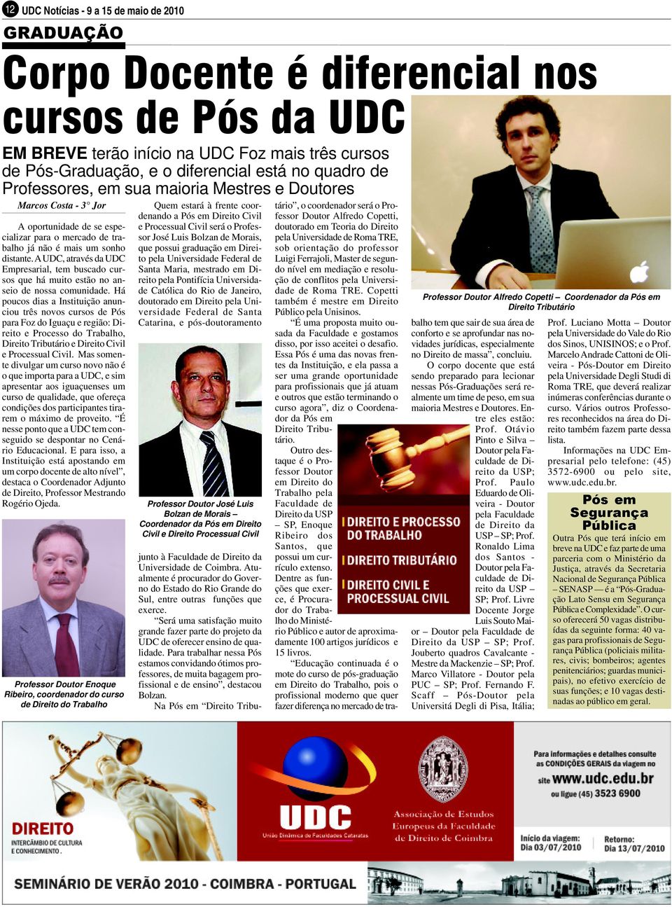 A UDC, através da UDC Empresarial, tem buscado cursos que há muito estão no anseio de nossa comunidade.