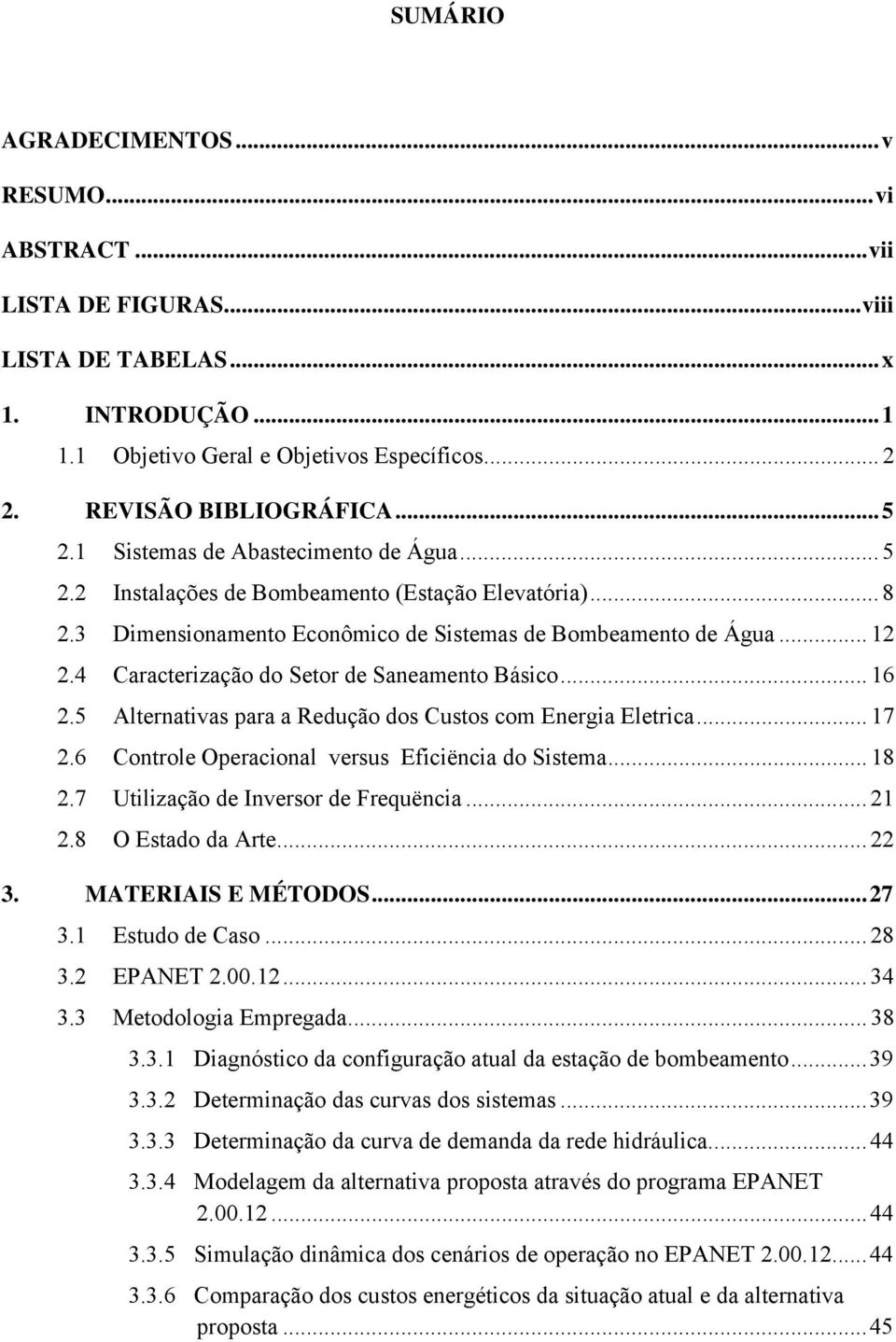 4 Caracterização do Setor de Saneamento Básico... 16 2.5 Alternativas para a Redução dos Custos com Energia Eletrica... 17 2.6 Controle Operacional versus Eficiëncia do Sistema... 18 2.