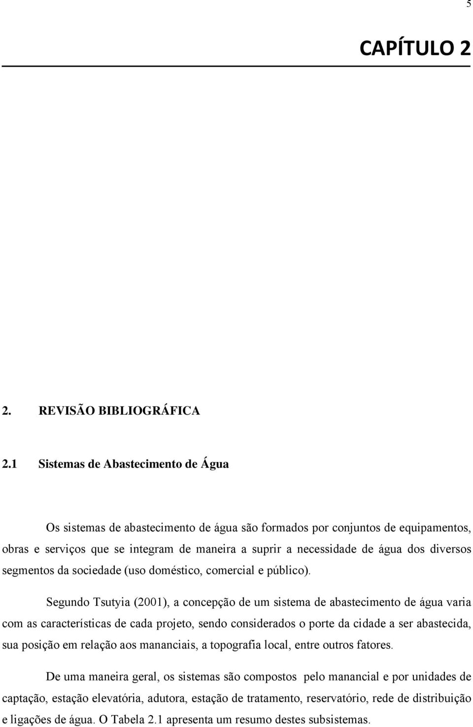 diversos segmentos da sociedade (uso doméstico, comercial e público).