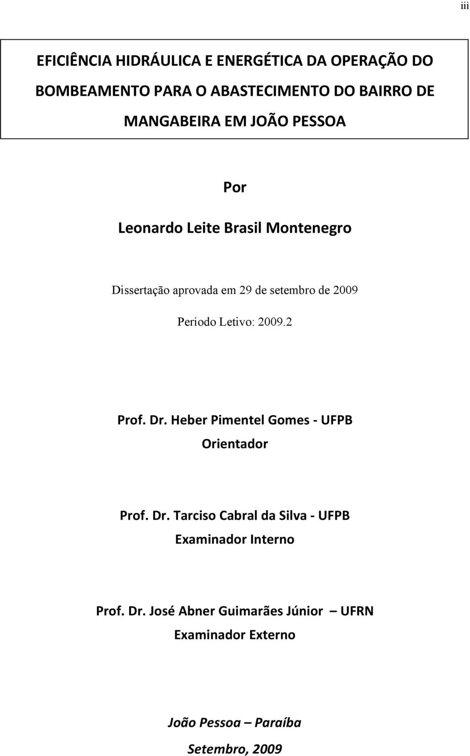 2009 Período Letivo: 2009.2 Prof. Dr. Heber Pimentel Gomes UFPB Orientador Prof. Dr. Tarciso Cabral da Silva UFPB Examinador Interno Prof.