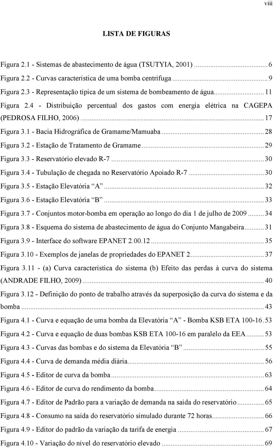 1 - Bacia Hidrográfica de Gramame/Mamuaba... 28 Figura 3.2 - Estação de Tratamento de Gramame... 29 Figura 3.3 - Reservatório elevado R-7... 30 Figura 3.