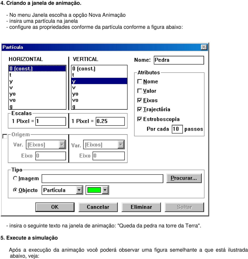 propriedades conforme da partícula conforme a figura abaixo: - insira o seguinte texto na janela de