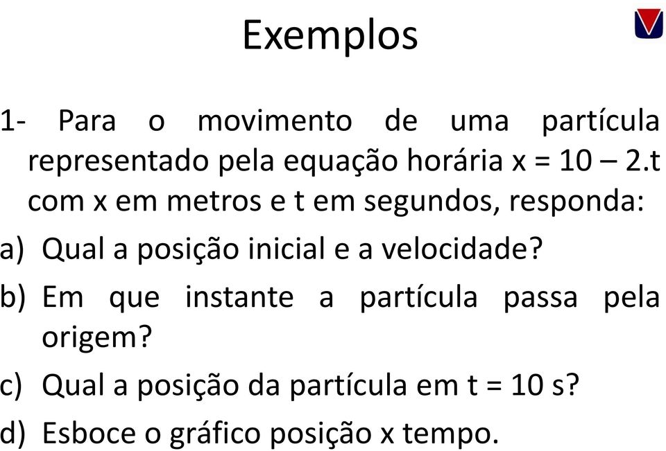 t com x em metros e t em segundos, responda: a) Qual a posição inicial e a