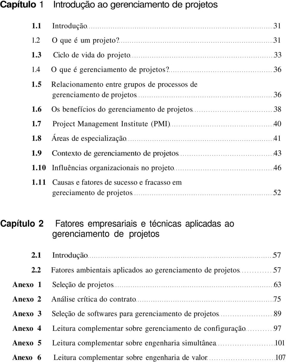 9 Contexto de gerenciamento de projetos 43 1.10 Influências organizacionais no projeto 46 1.