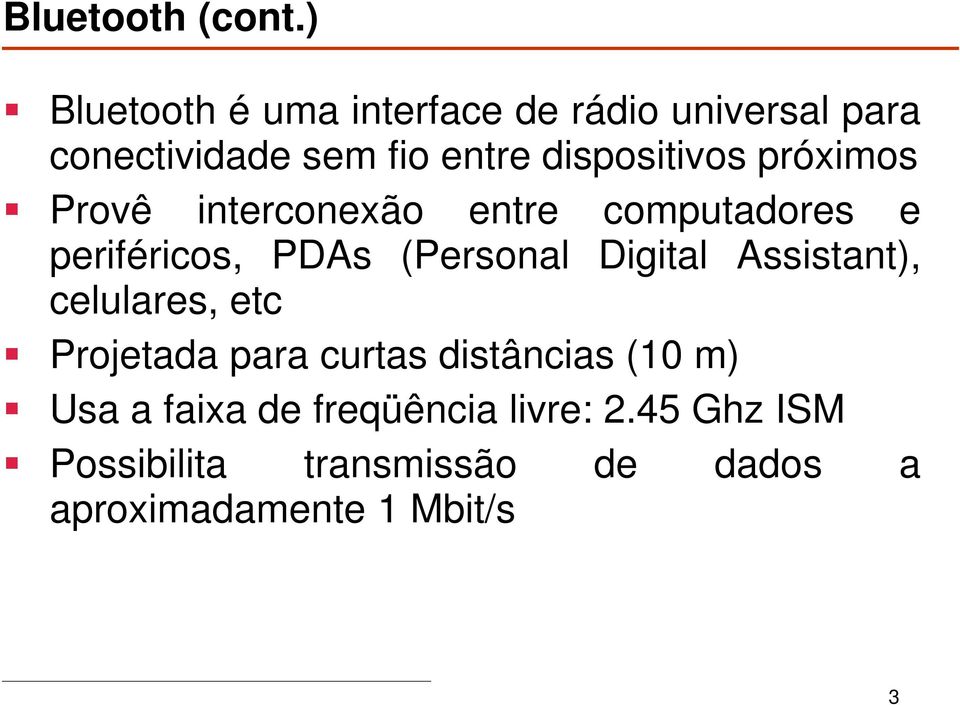 dispositivos próximos Provê interconexão entre computadores e periféricos, PDAs (Personal