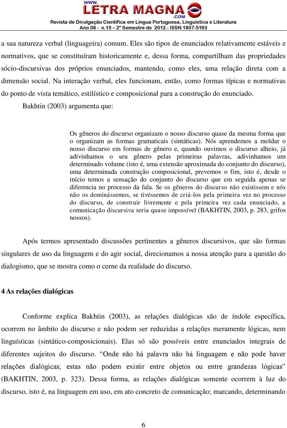 como eles, uma relação direta com a dimensão social.