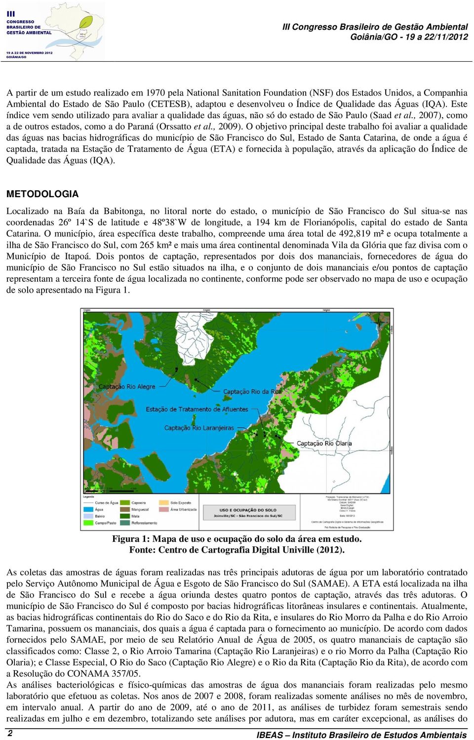 , 2007), como a de outros estados, como a do Paraná (Orssatto et al., 2009).