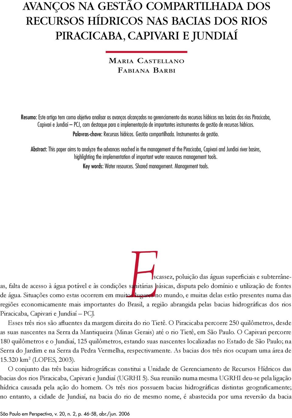 Palavras-chave: Recursos hídricos. Gestão compartilhada. Instrumentos de gestão.