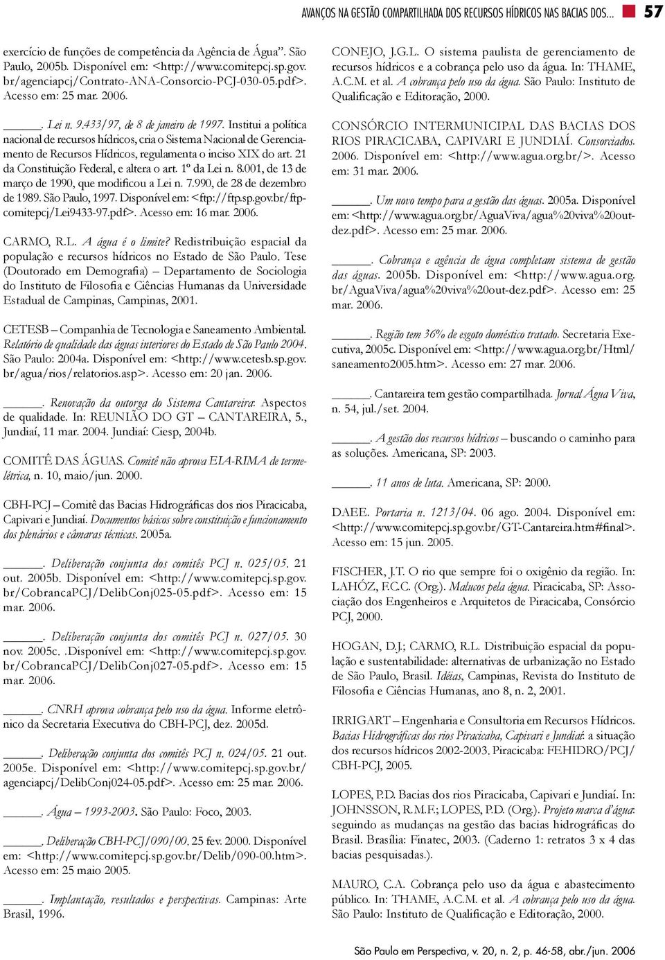 Institui a política nacional de recursos hídricos, cria o Sistema Nacional de Gerenciamento de Recursos Hídricos, regulamenta o inciso XIX do art. 21 da Constituição Federal, e altera o art.