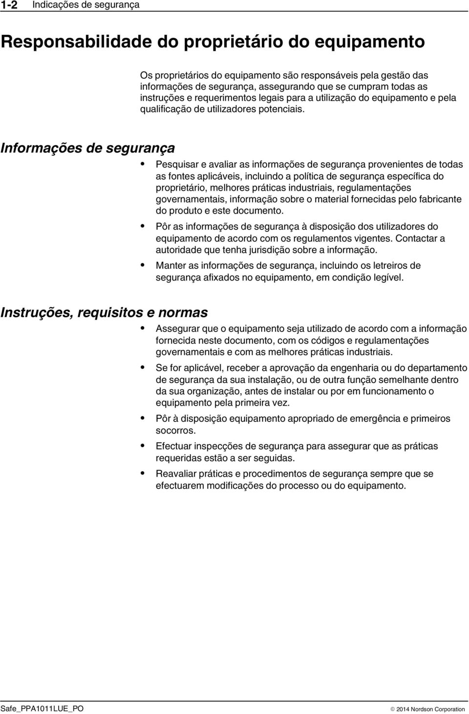 Informações de segurança Instruções, requisitos e normas Pesquisar e avaliar as informações de segurança provenientes de todas as fontes aplicáveis, incluindo a política de segurança específica do