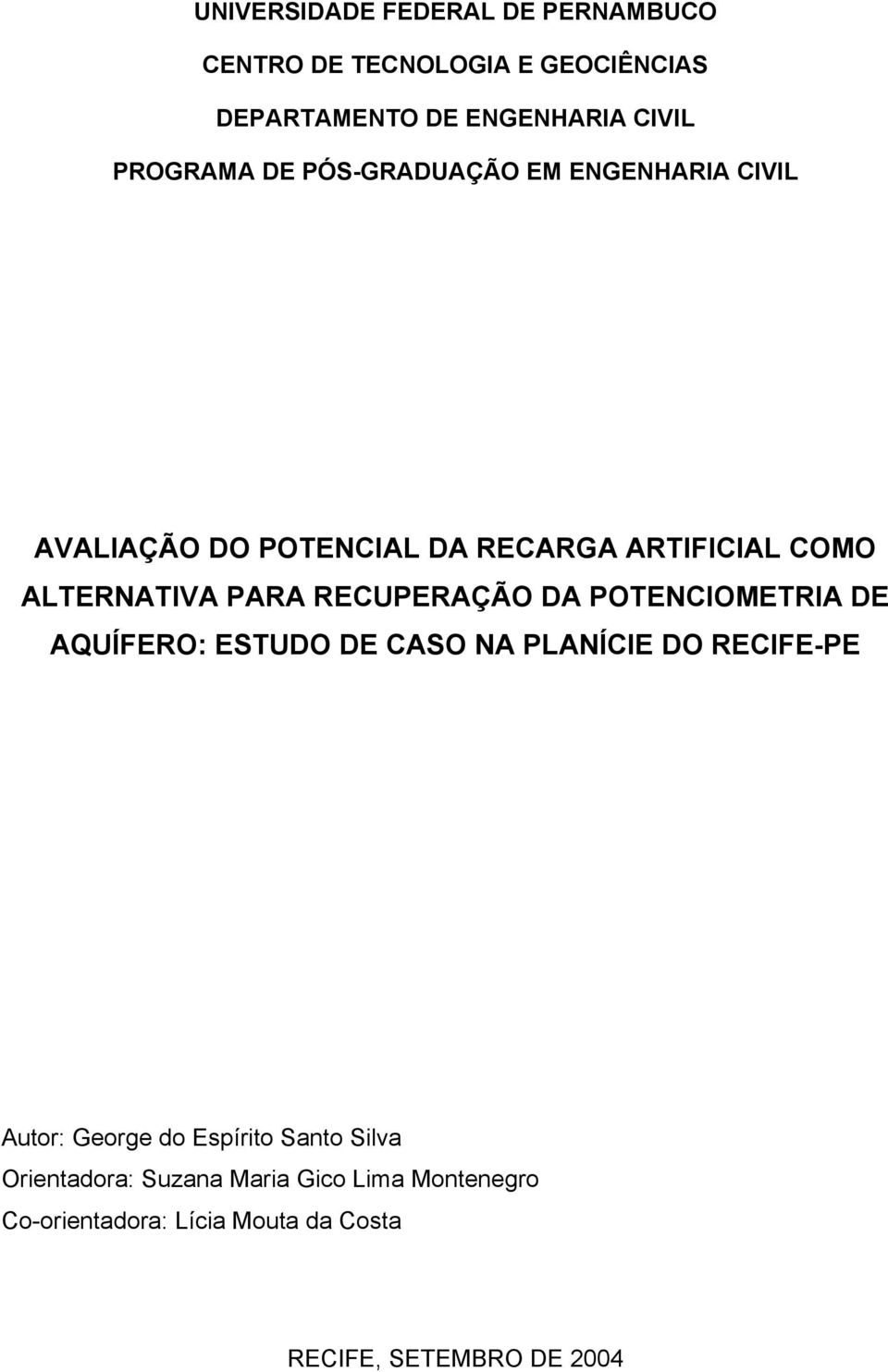 RECUPERAÇÃO DA POTENCIOMETRIA DE AQUÍFERO: ESTUDO DE CASO NA PLANÍCIE DO RECIFE-PE Autor: George do Espírito