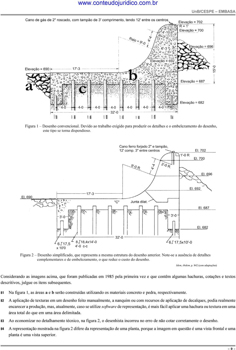 81 Na figura 1, as áreas a e b serão construídas utilizando os materiais concreto e pedra, respectivamente.