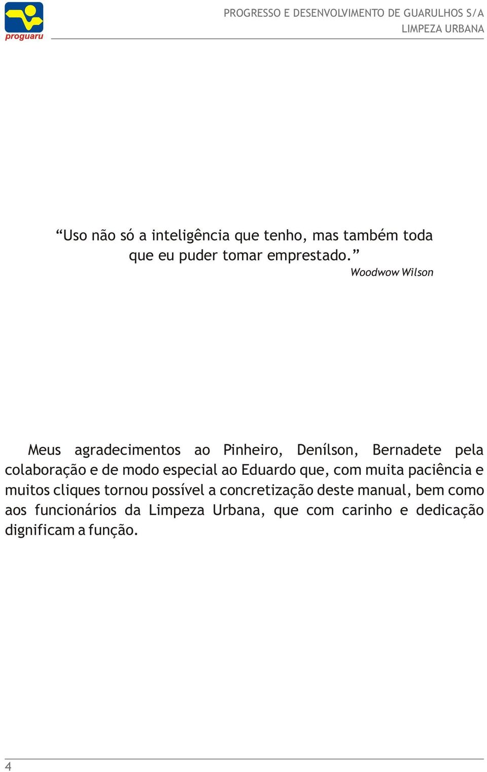 especial ao Eduardo que, com muita paciência e muitos cliques tornou possível a concretização