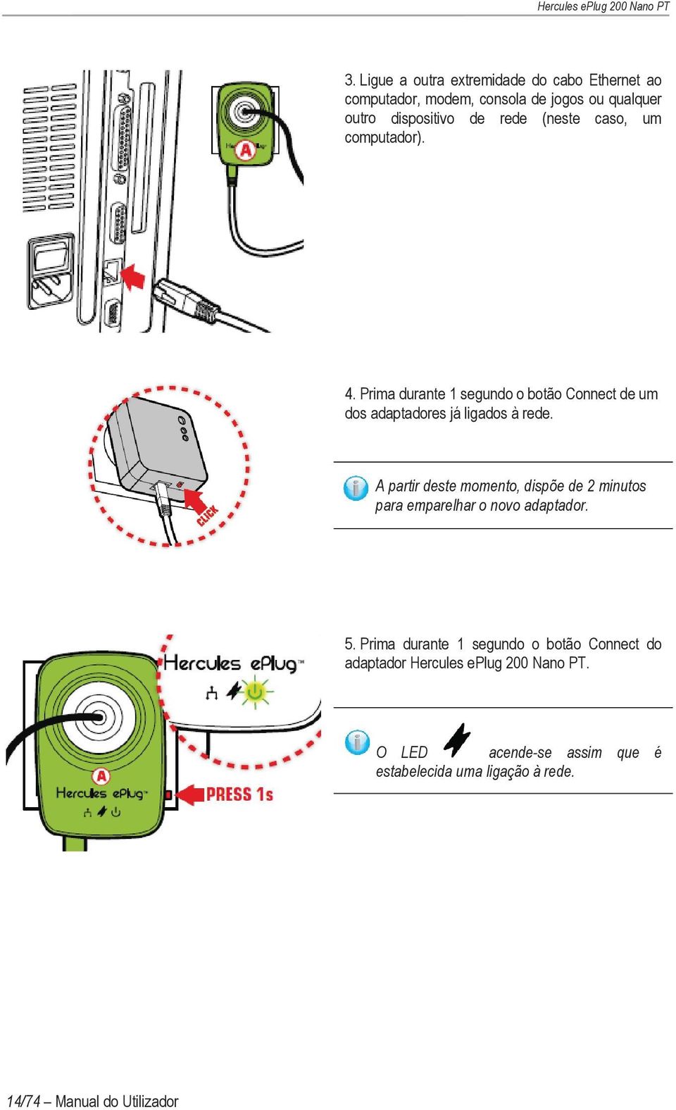 A partir deste momento, dispõe de 2 minutos para emparelhar o novo adaptador. 5.