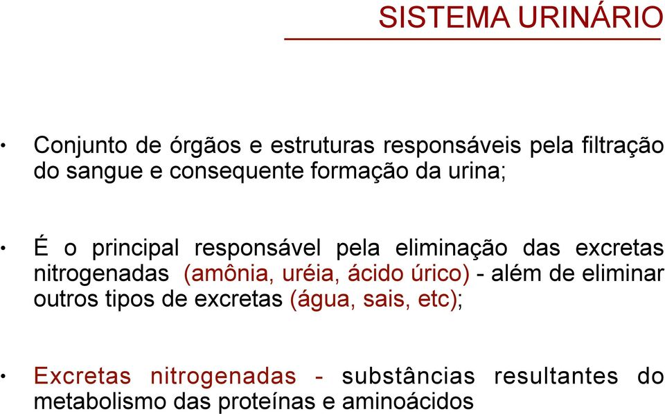 nitrogenadas (amônia, uréia, ácido úrico) - além de eliminar outros tipos de excretas (água,