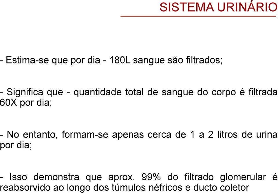 formam-se apenas cerca de 1 a 2 litros de urina por dia; - Isso demonstra que aprox.