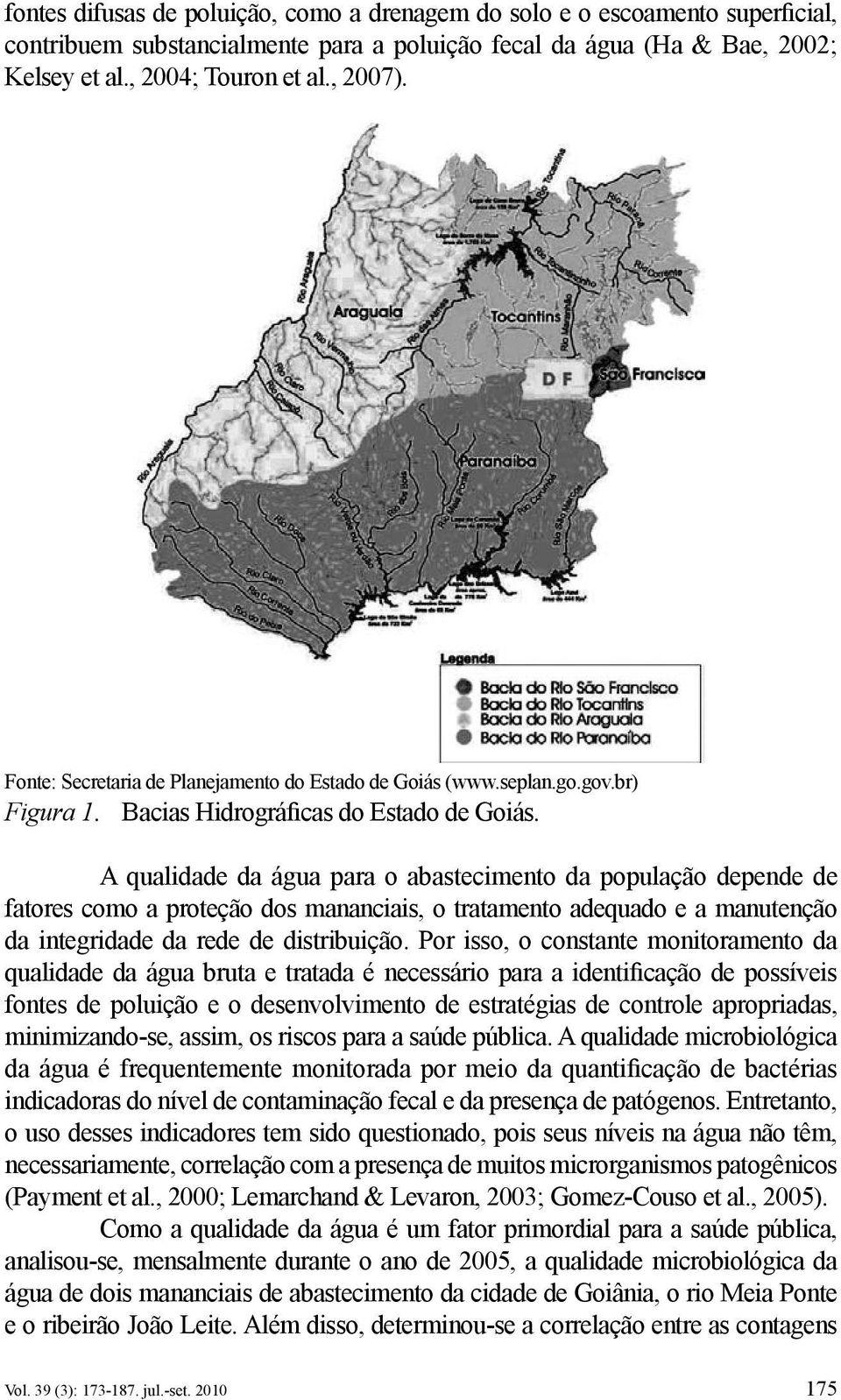 A qualidade da água para o abastecimento da população depende de fatores como a proteção dos mananciais, o tratamento adequado e a manutenção da integridade da rede de distribuição.