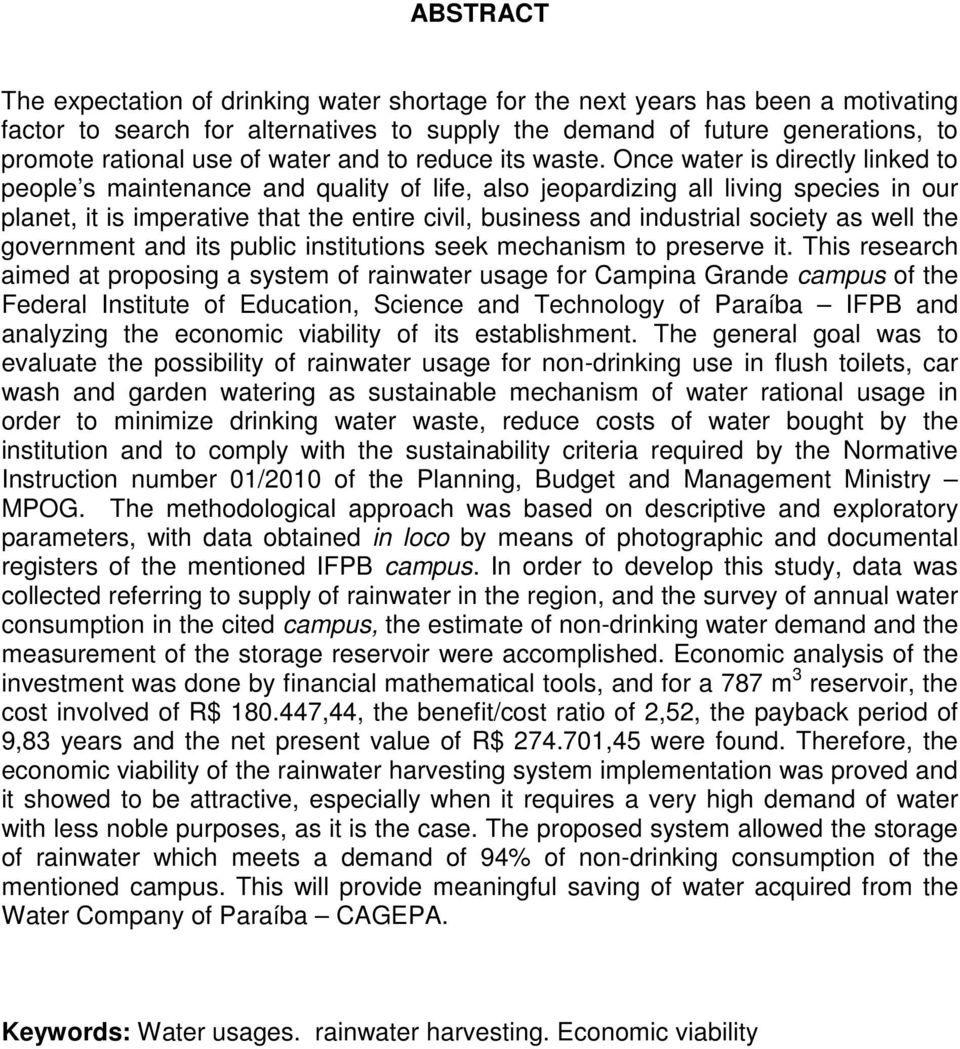 Once water is directly linked to people s maintenance and quality of life, also jeopardizing all living species in our planet, it is imperative that the entire civil, business and industrial society