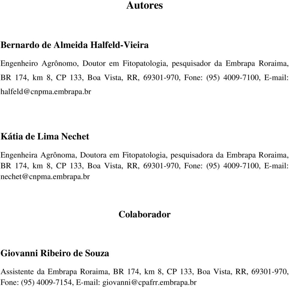 br Kátia de Lima Nechet Engenheira Agrônoma, Doutora em Fitopatologia, pesquisadora da Embrapa Roraima, BR 174, km 8, CP 133, Boa Vista, RR,