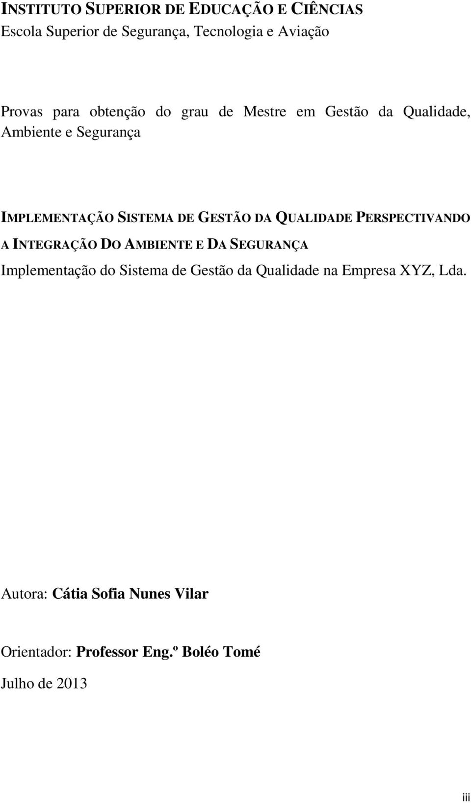 QUALIDADE PERSPECTIVANDO A INTEGRAÇÃO DO AMBIENTE E DA SEGURANÇA Implementação do Sistema de Gestão da