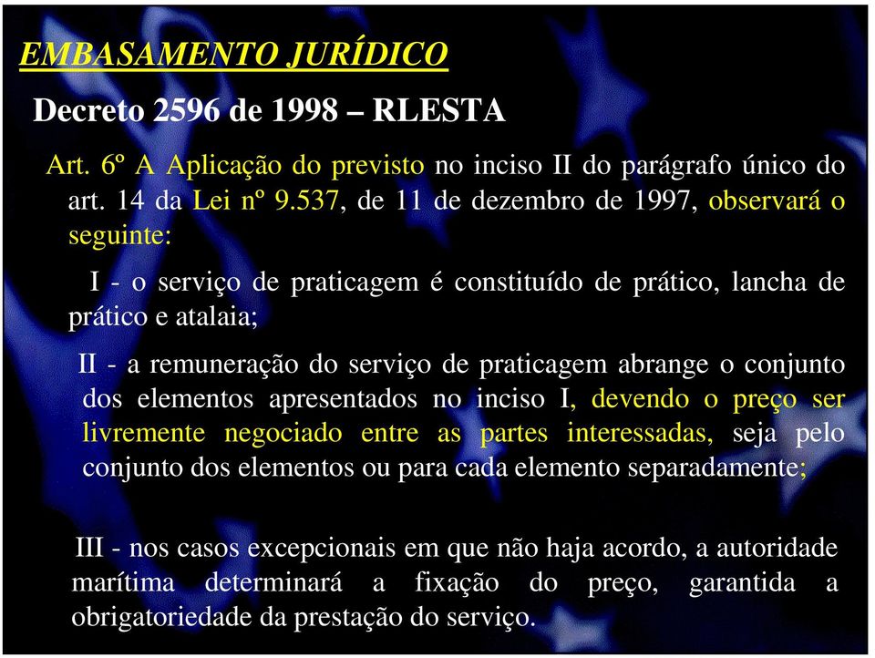 de praticagem abrange o conjunto dos elementos apresentados no inciso I, devendo o preço ser livremente negociado entre as partes interessadas, seja pelo conjunto dos