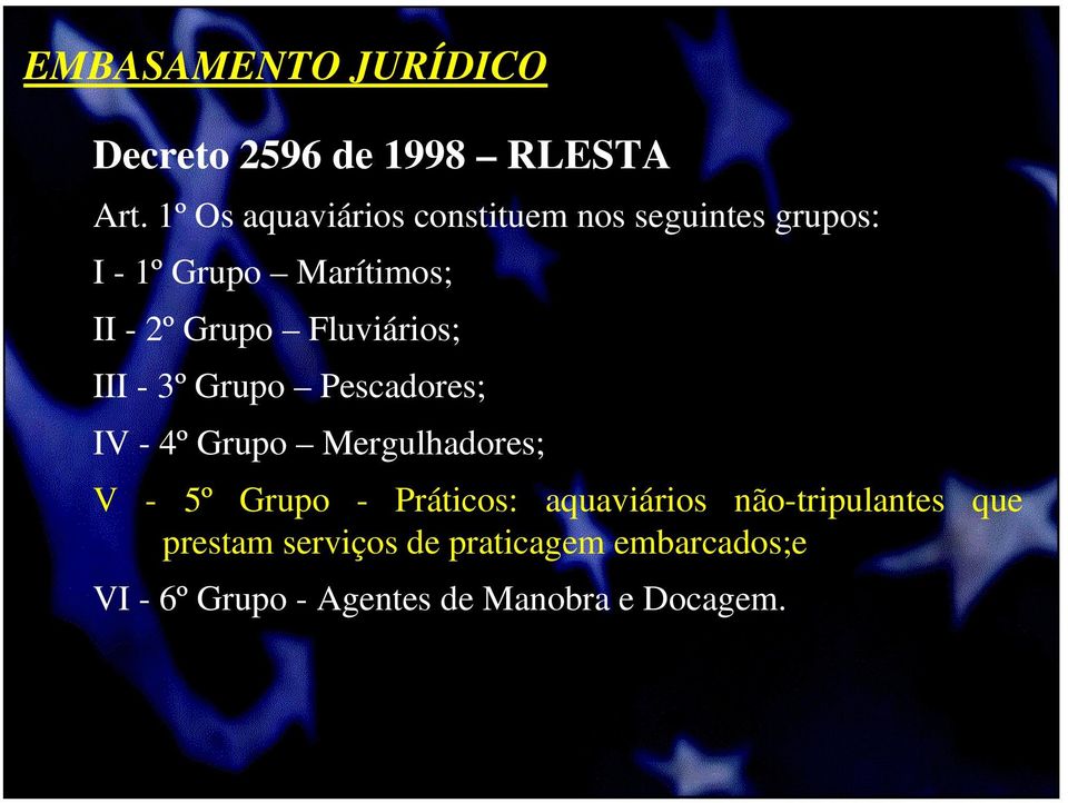 Fluviários; III - 3º Grupo Pescadores; IV - 4º Grupo Mergulhadores; V - 5º Grupo -