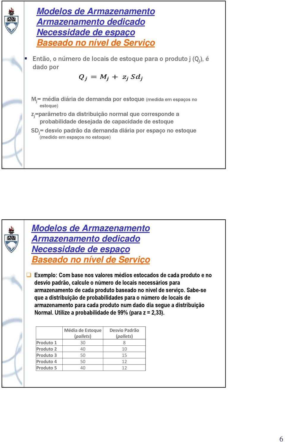 produto e no desvio padrão, calcule o número de locais necessários para armazenamento de cada produto baseado no nível de serviço.