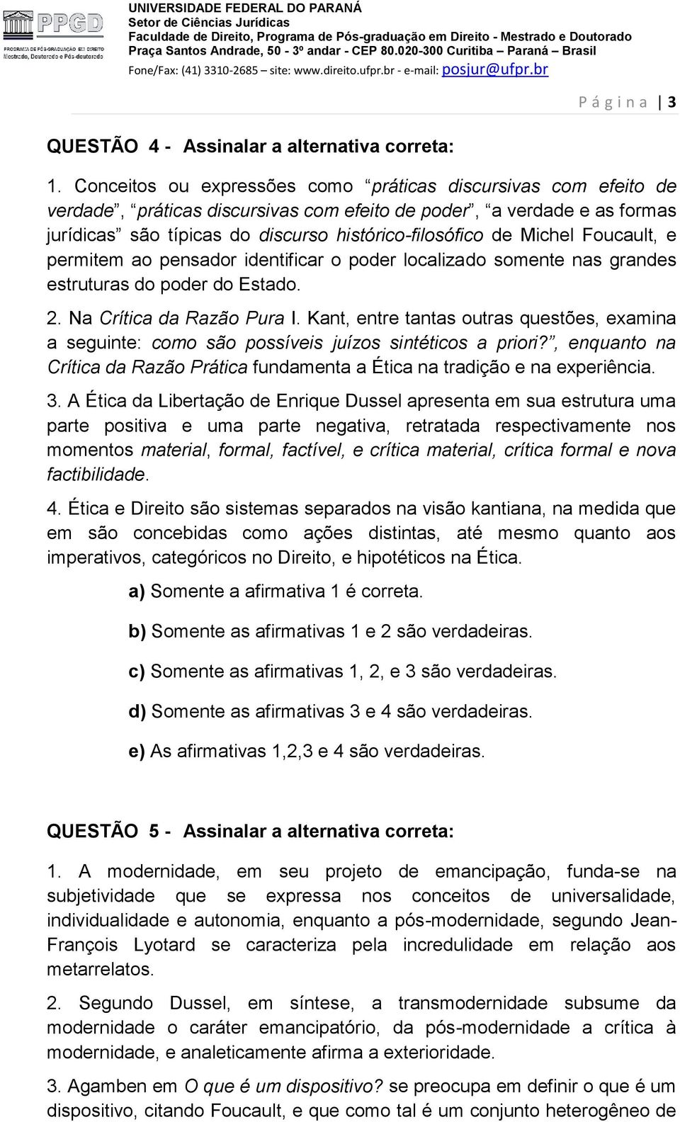 Michel Foucault, e permitem ao pensador identificar o poder localizado somente nas grandes estruturas do poder do Estado. 2. Na Crítica da Razão Pura I.