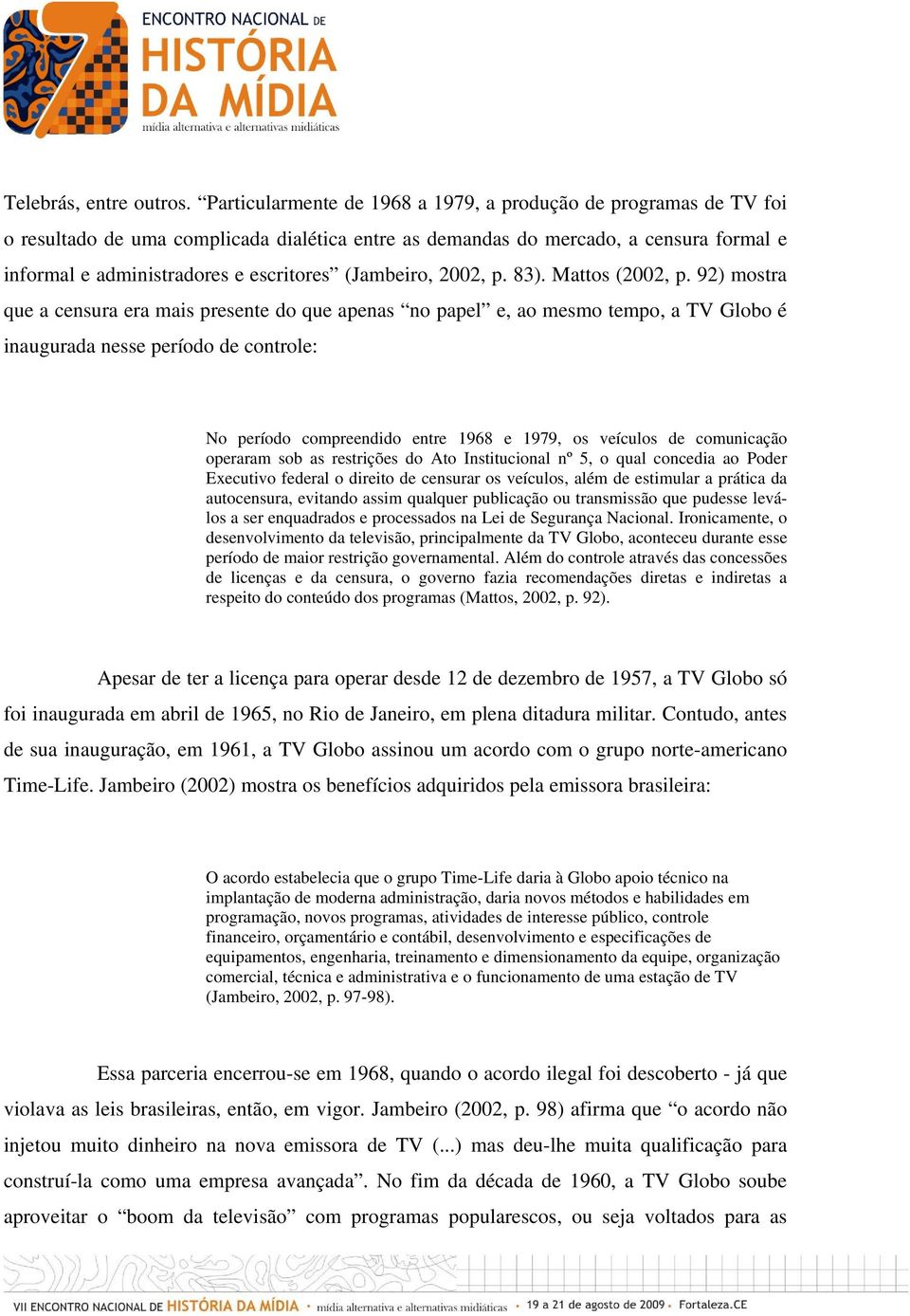 (Jambeiro, 2002, p. 83). Mattos (2002, p.