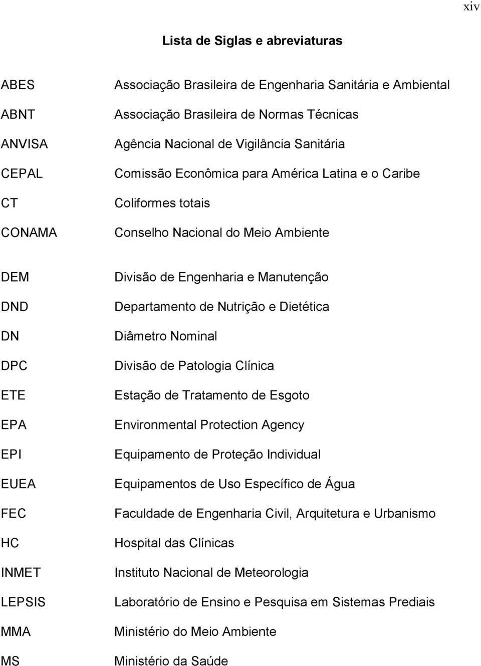 Manutenção Departamento de Nutrição e Dietética Diâmetro Nominal Divisão de Patologia Clínica Estação de Tratamento de Esgoto Environmental Protection Agency Equipamento de Proteção Individual