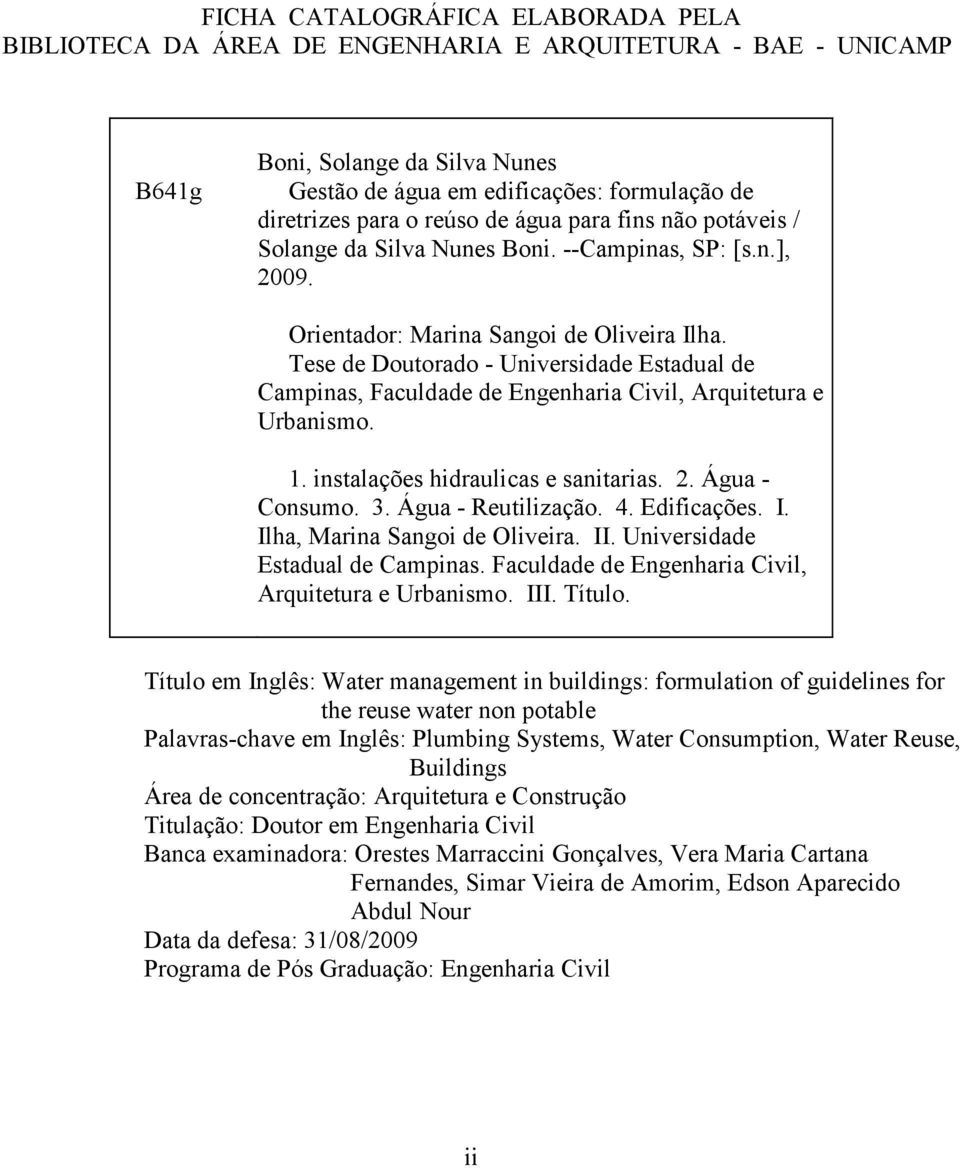 Tese de Doutorado - Universidade Estadual de Campinas, Faculdade de Engenharia Civil, Arquitetura e Urbanismo. 1. instalações hidraulicas e sanitarias. 2. Água - Consumo. 3. Água - Reutilização. 4.