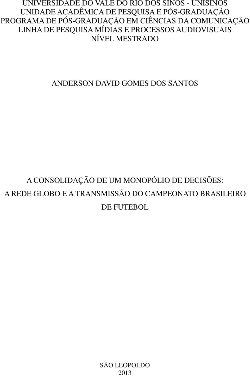 E PROCESSOS AUDIOVISUAIS NÍVEL MESTRADO ANDERSON DAVID GOMES DOS SANTOS A CONSOLIDAÇÃO DE UM