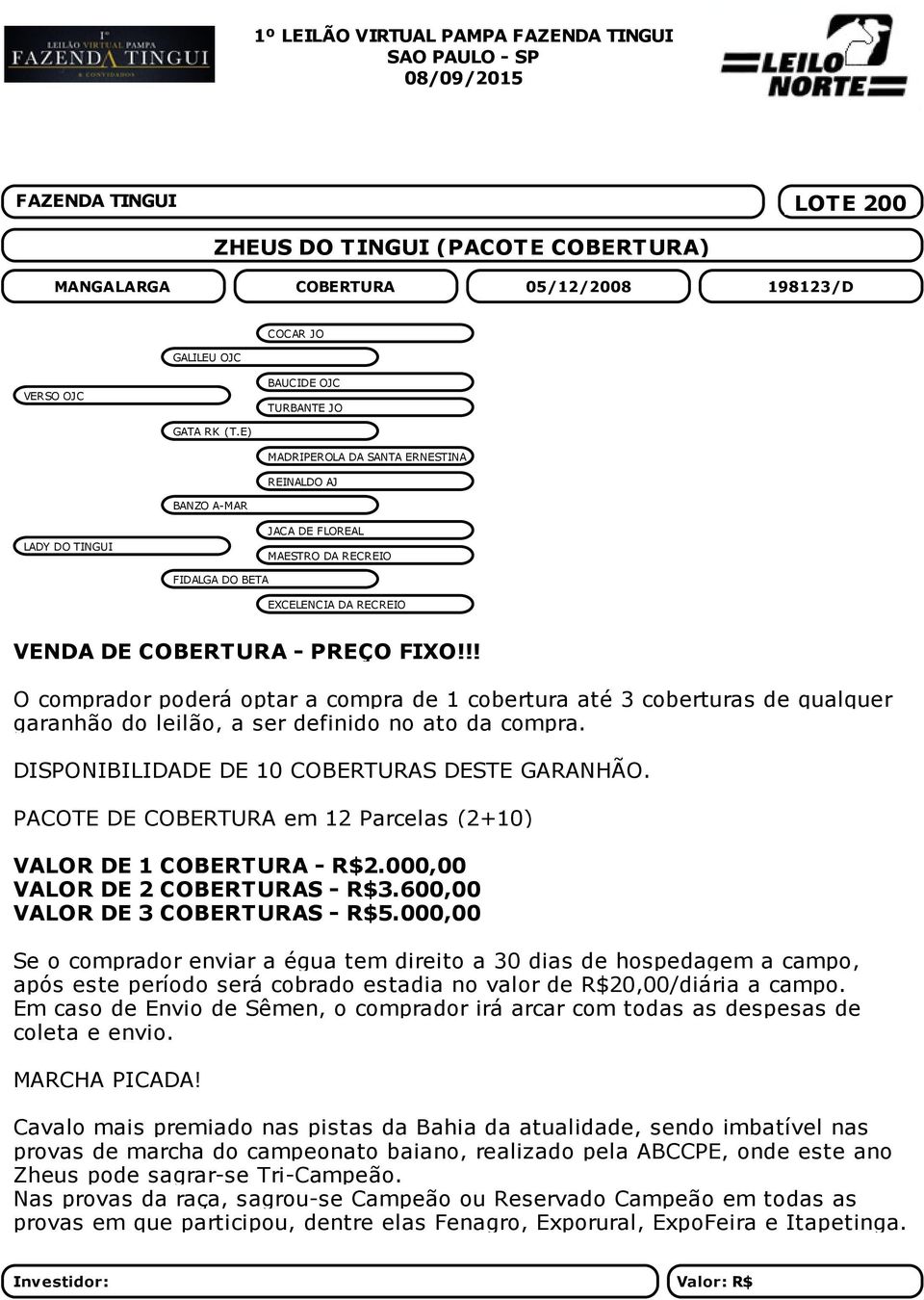 !! O comprador poderá optar a compra de 1 cobertura até 3 coberturas de qualquer garanhão do leilão, a ser definido no ato da compra. DISPONIBILIDADE DE 10 COBERTURAS DESTE GARANHÃO.