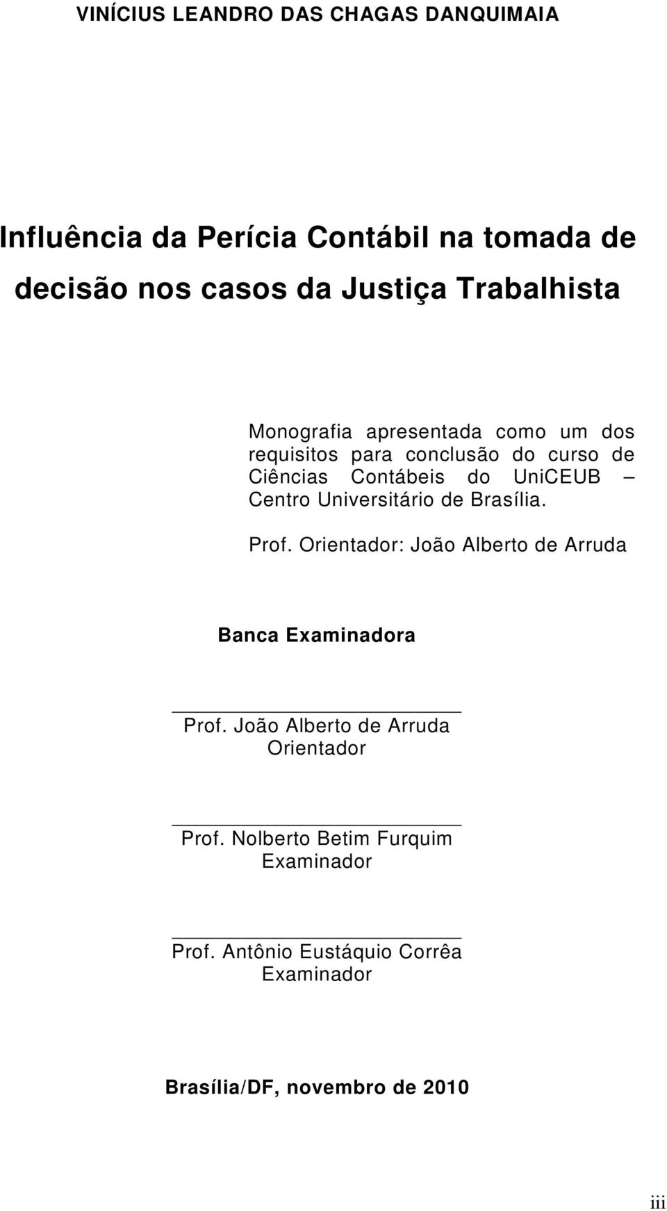 Centro Universitário de Brasília. Prof. Orientador: João Alberto de Arruda Banca Examinadora Prof.