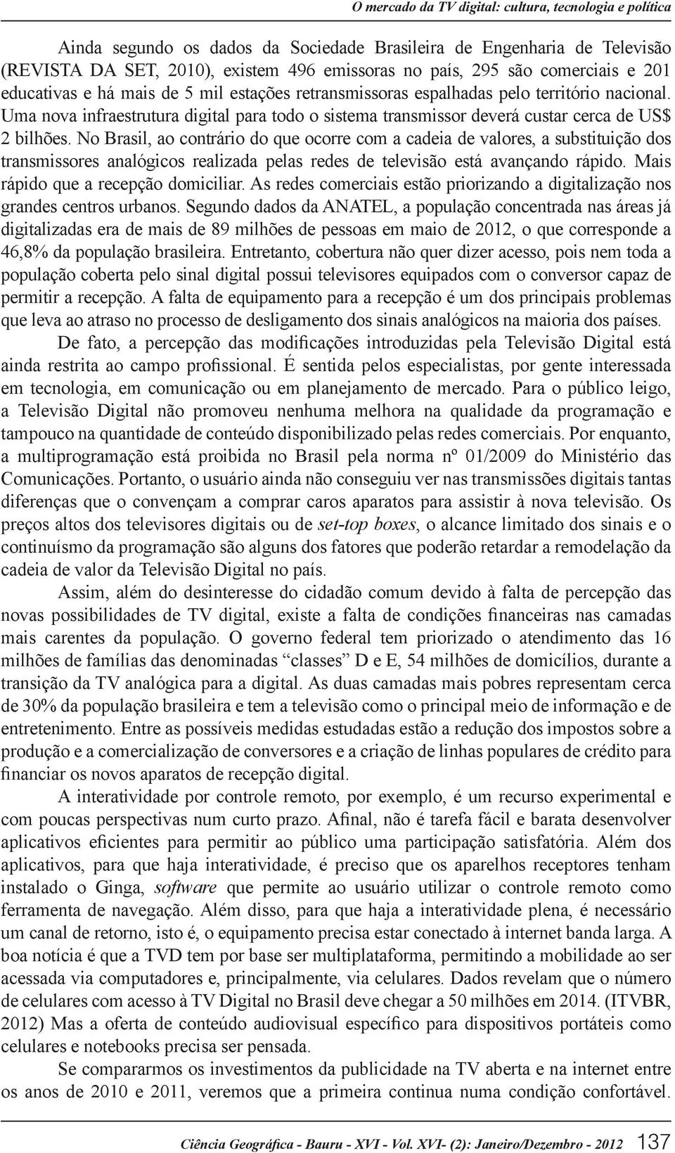 Uma nova infraestrutura digital para todo o sistema transmissor deverá custar cerca de US$ 2 bilhões.