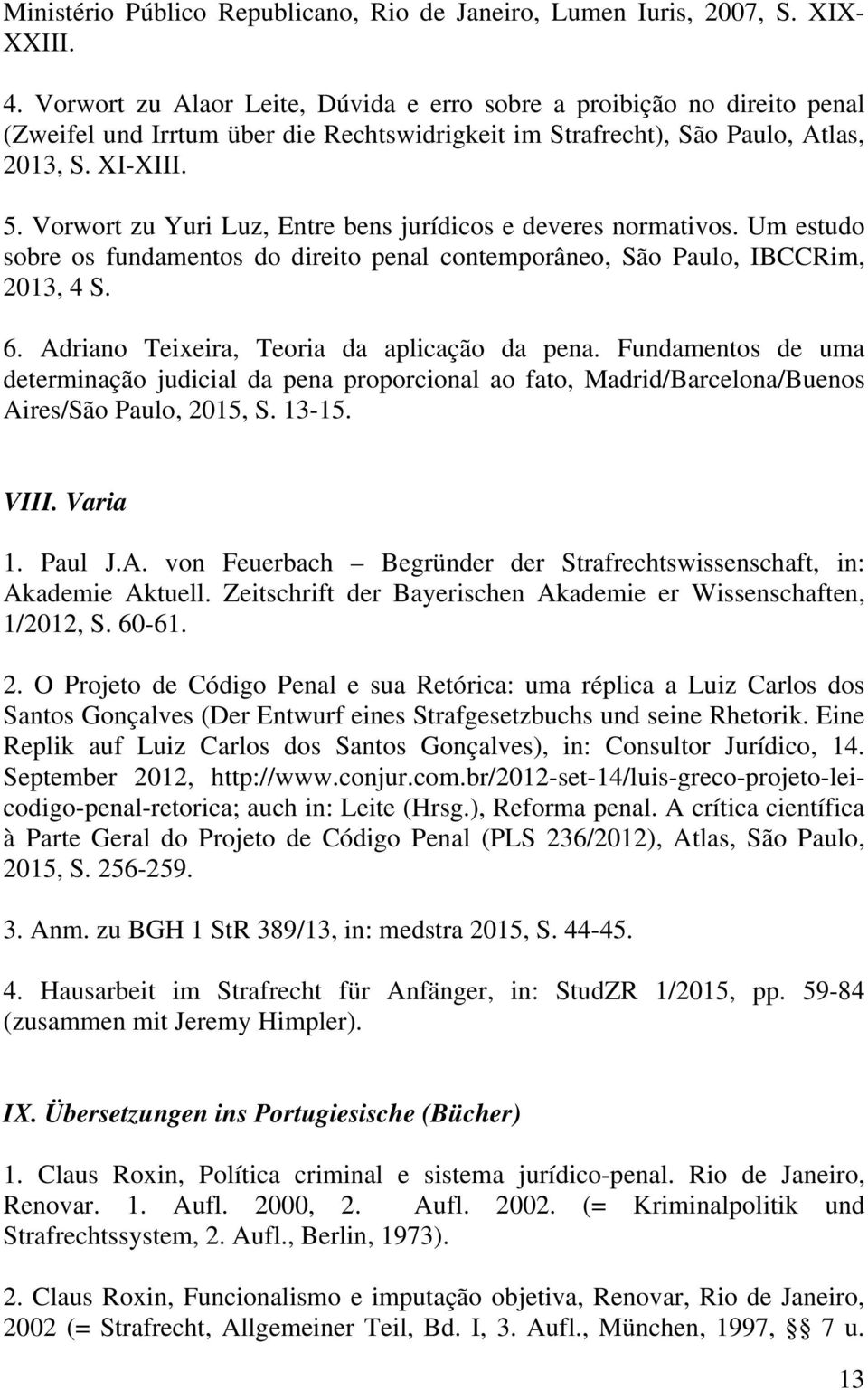 Vorwort zu Yuri Luz, Entre bens jurídicos e deveres normativos. Um estudo sobre os fundamentos do direito penal contemporâneo, São Paulo, IBCCRim, 2013, 4 S. 6.