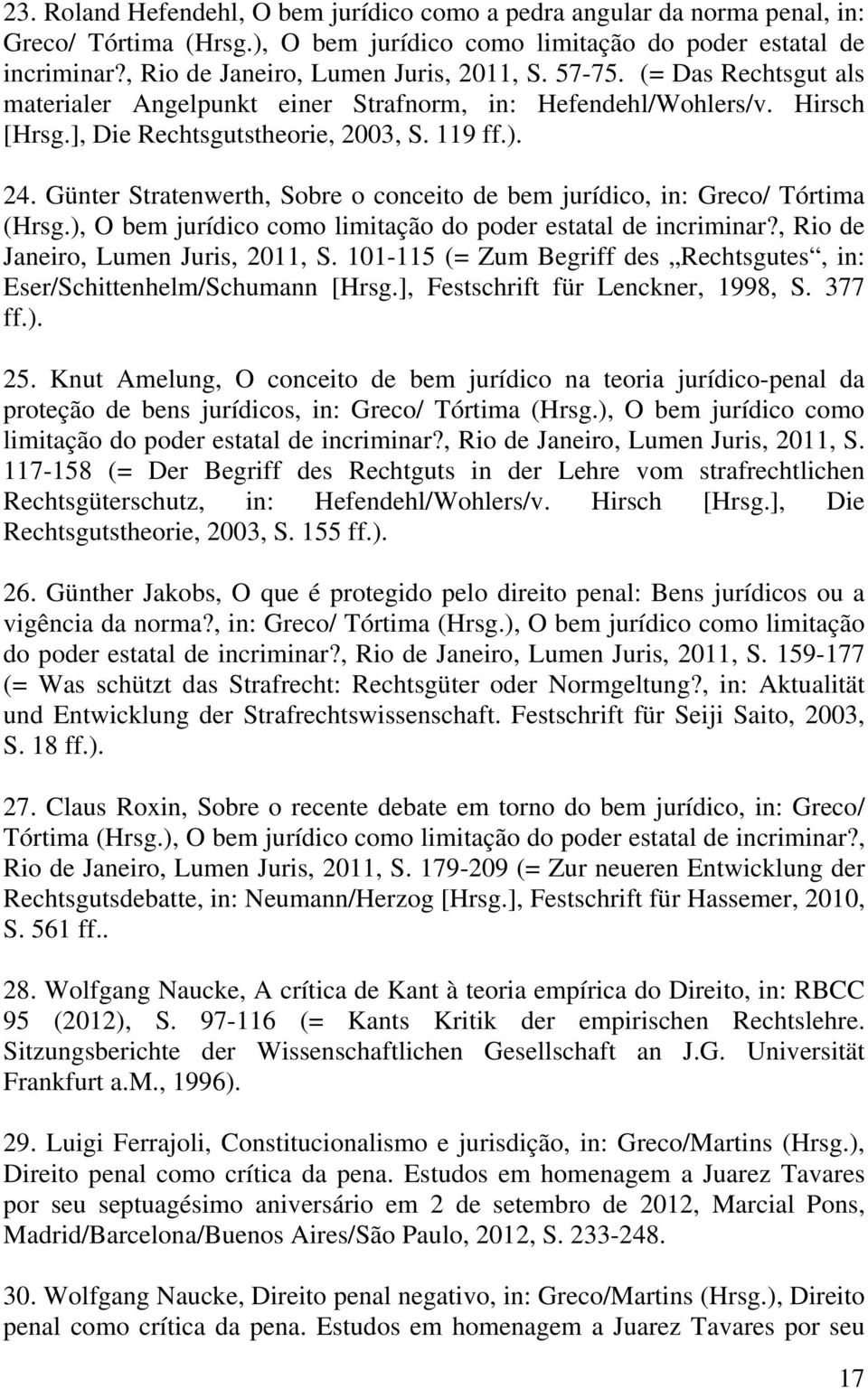 Günter Stratenwerth, Sobre o conceito de bem jurídico, in: Greco/ Tórtima (Hrsg.), O bem jurídico como limitação do poder estatal de incriminar?, Rio de Janeiro, Lumen Juris, 2011, S.