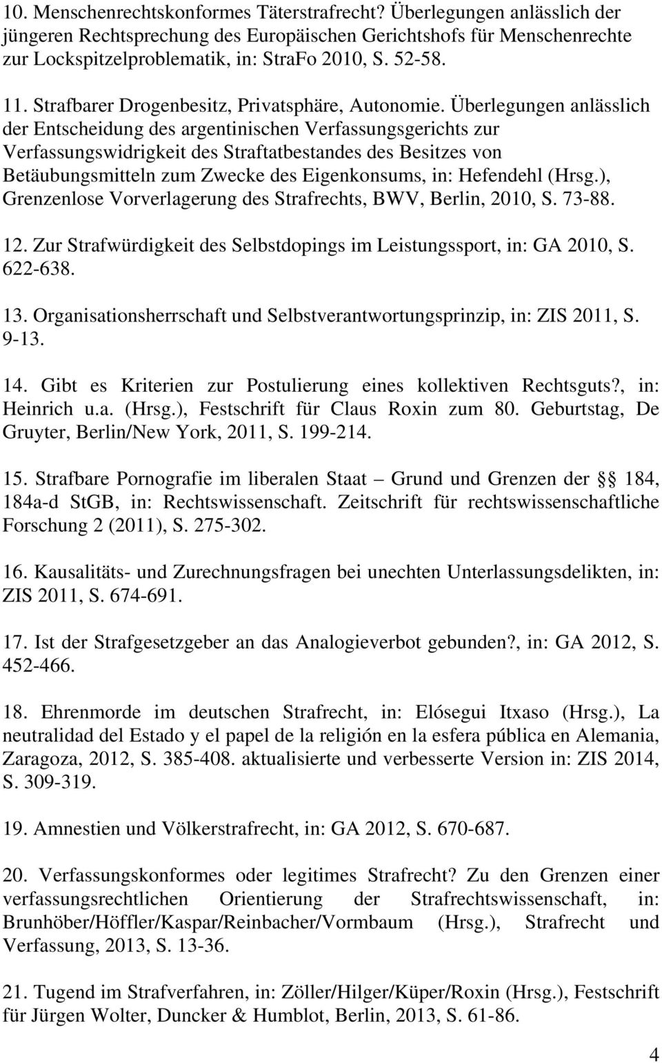 Überlegungen anlässlich der Entscheidung des argentinischen Verfassungsgerichts zur Verfassungswidrigkeit des Straftatbestandes des Besitzes von Betäubungsmitteln zum Zwecke des Eigenkonsums, in: