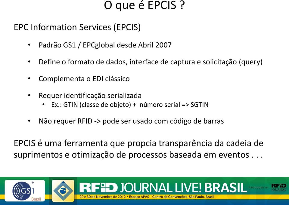 : GTIN (classe de objeto) + número serial => SGTIN Não requer RFID -> pode ser usado com código de barras EPCIS