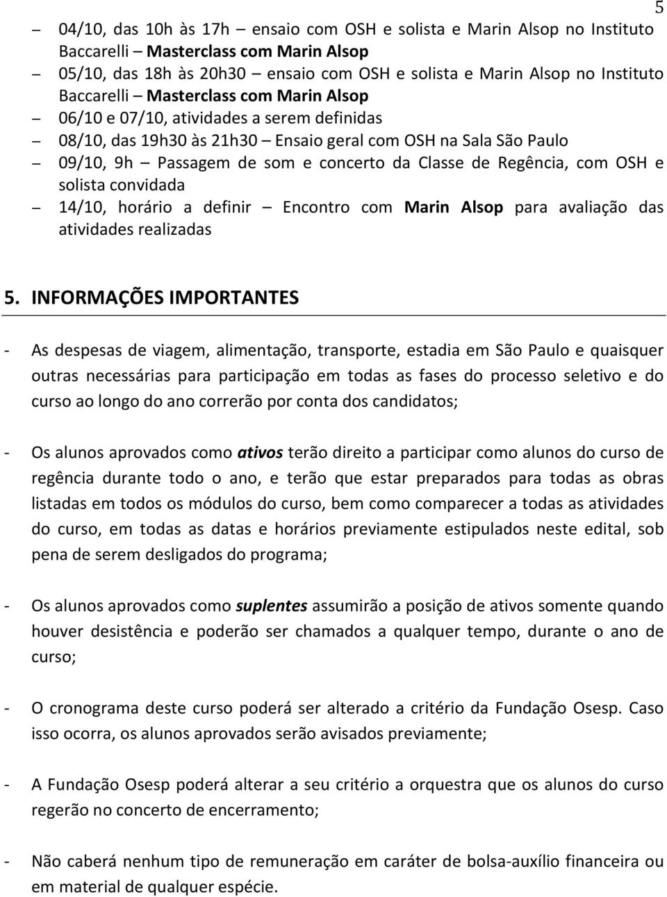 Regência, com OSH e solista convidada 14/10, horário a definir Encontro com Marin Alsop para avaliação das atividades realizadas 5.