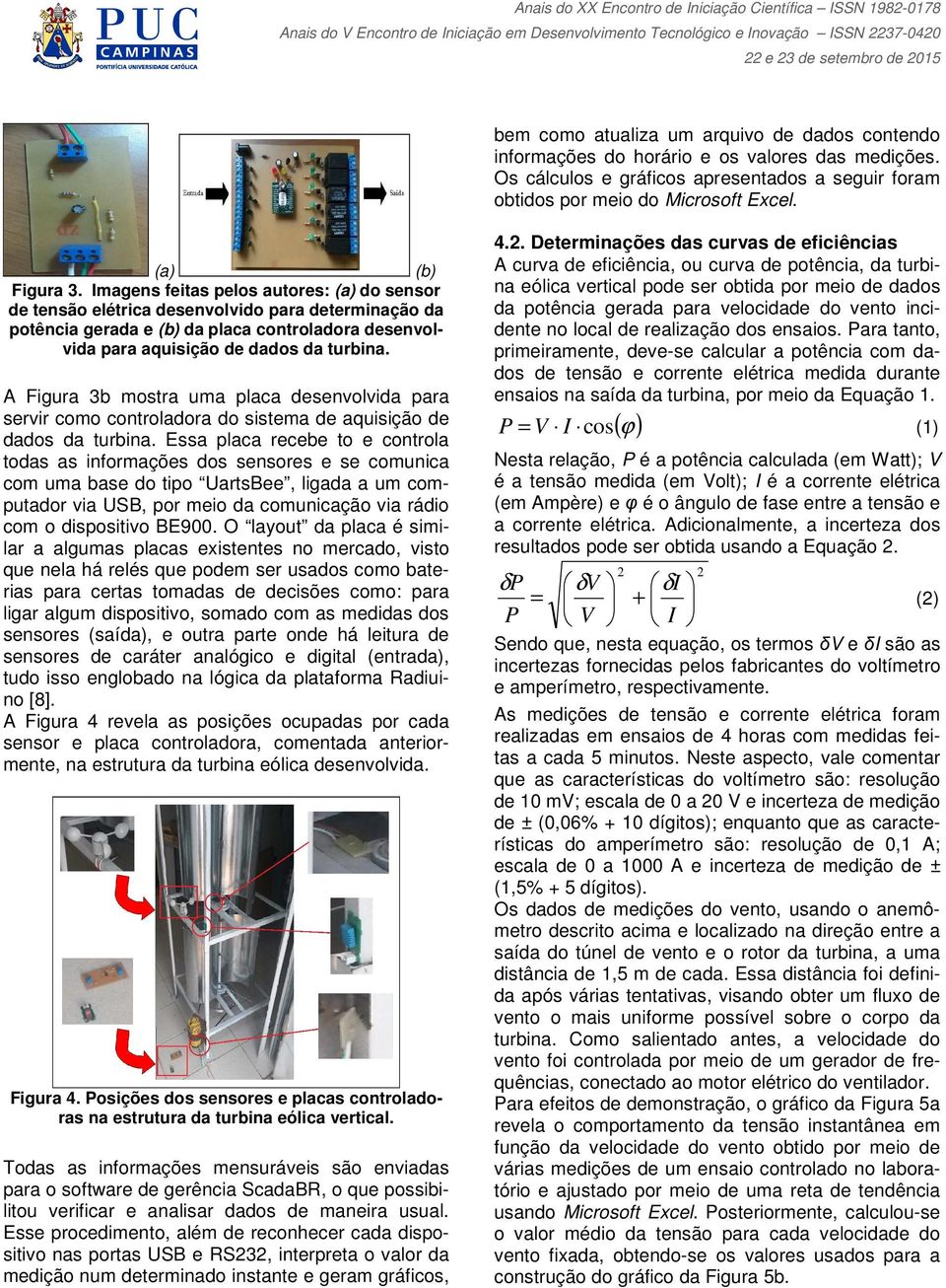 Imagens feitas pelos autores: (a) do sensor de tensão elétrica desenvolvido para determinação da potência gerada e (b) da placa controladora desenvolvida para aquisição de dados da turbina.