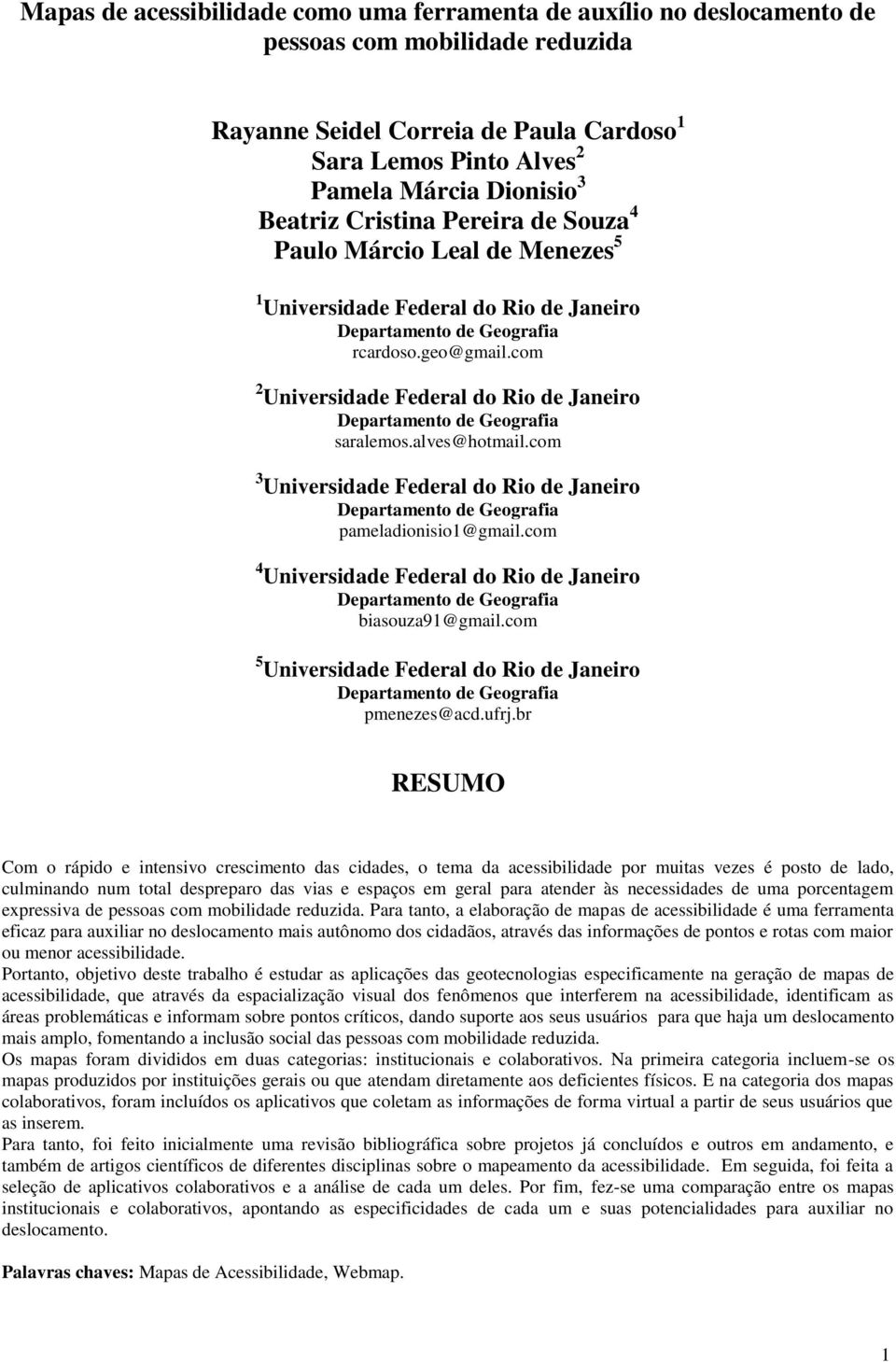 com 3 Universidade Federal do Rio de Janeiro pameladionisio1@gmail.com 4 Universidade Federal do Rio de Janeiro biasouza91@gmail.com 5 Universidade Federal do Rio de Janeiro pmenezes@acd.ufrj.