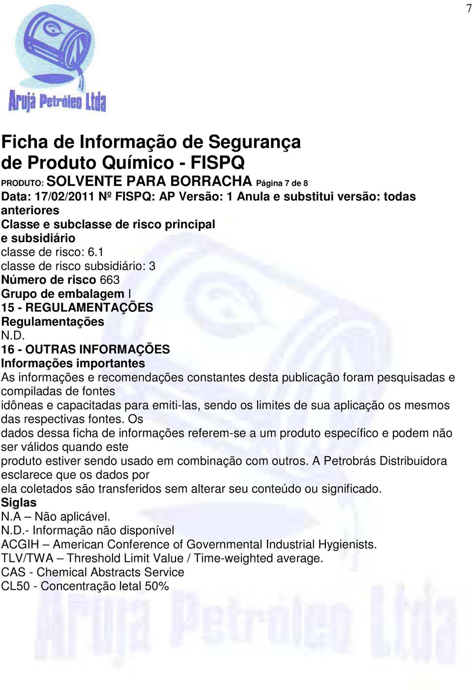 constantes desta publicação foram pesquisadas e compiladas de fontes idôneas e capacitadas para emiti-las, sendo os limites de sua aplicação os mesmos das respectivas fontes.