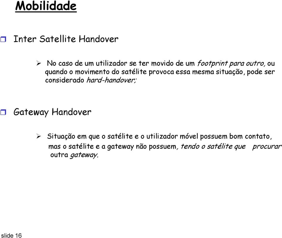 hard-handover; Gateway Handover Situação em que o satélite e o utilizador móvel possuem bom