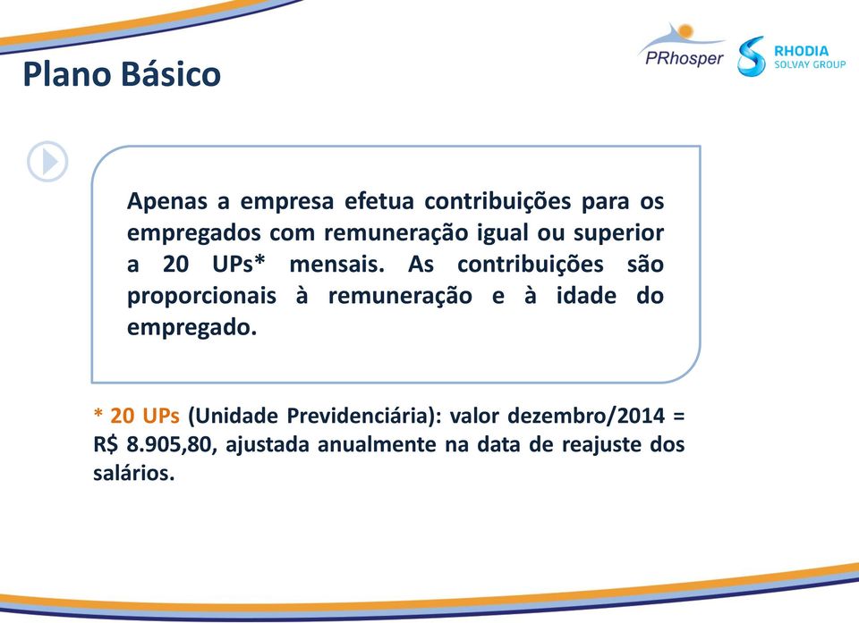 As contribuições são proporcionais à remuneração e à idade do empregado.