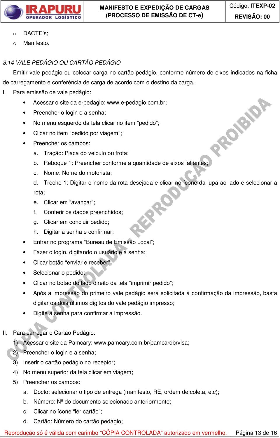 carga. I. Para emissão de vale pedágio: Acessar o site da e-pedagio: www.e-pedagio.com.